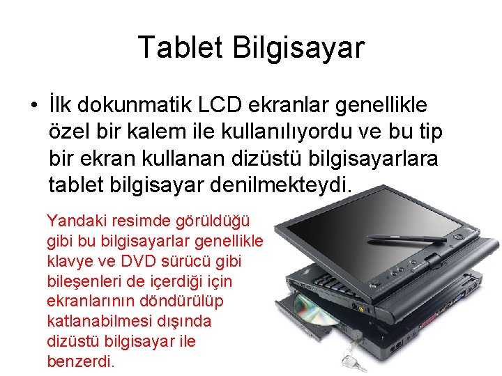 Tablet Bilgisayar • İlk dokunmatik LCD ekranlar genellikle özel bir kalem ile kullanılıyordu ve