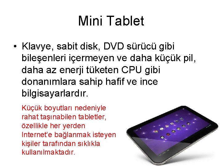 Mini Tablet • Klavye, sabit disk, DVD sürücü gibi bileşenleri içermeyen ve daha küçük
