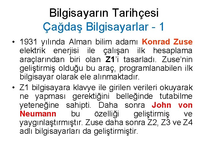 Bilgisayarın Tarihçesi Çağdaş Bilgisayarlar - 1 • 1931 yılında Alman bilim adamı Konrad Zuse