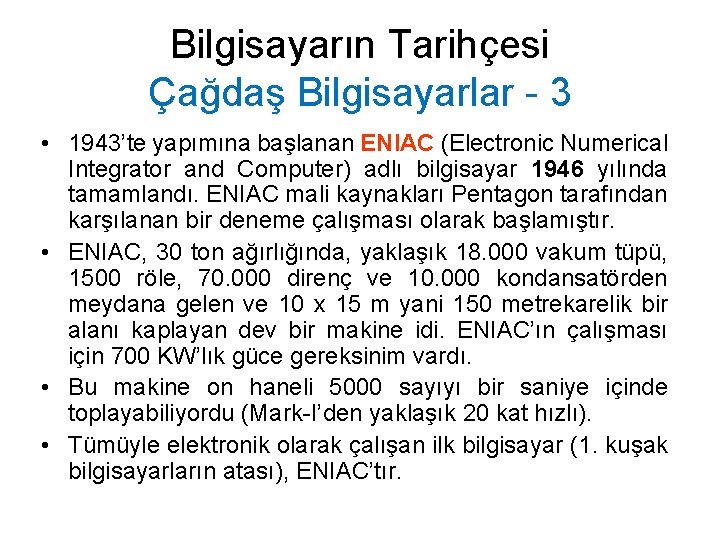 Bilgisayarın Tarihçesi Çağdaş Bilgisayarlar - 3 • 1943’te yapımına başlanan ENIAC (Electronic Numerical Integrator