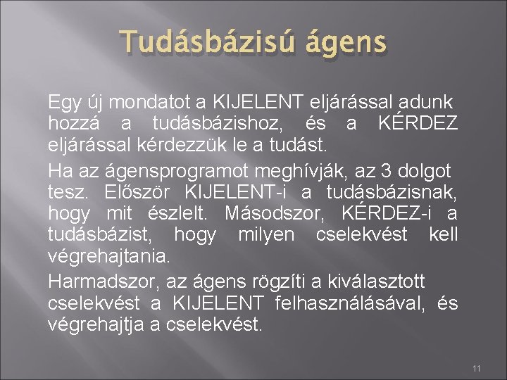 Tudásbázisú ágens Egy új mondatot a KIJELENT eljárással adunk hozzá a tudásbázishoz, és a