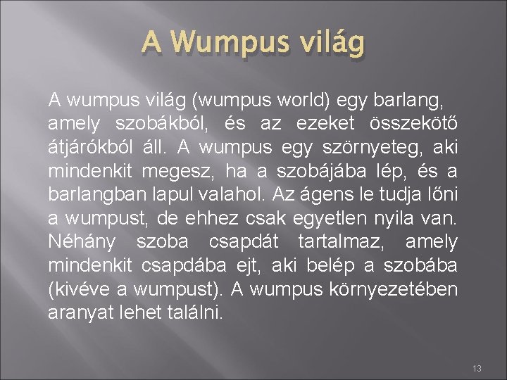 A Wumpus világ A wumpus világ (wumpus world) egy barlang, amely szobákból, és az