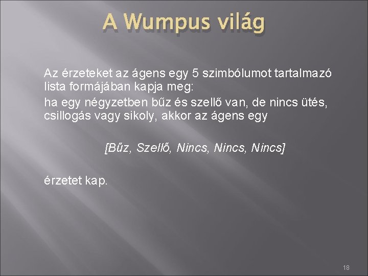 A Wumpus világ Az érzeteket az ágens egy 5 szimbólumot tartalmazó lista formájában kapja