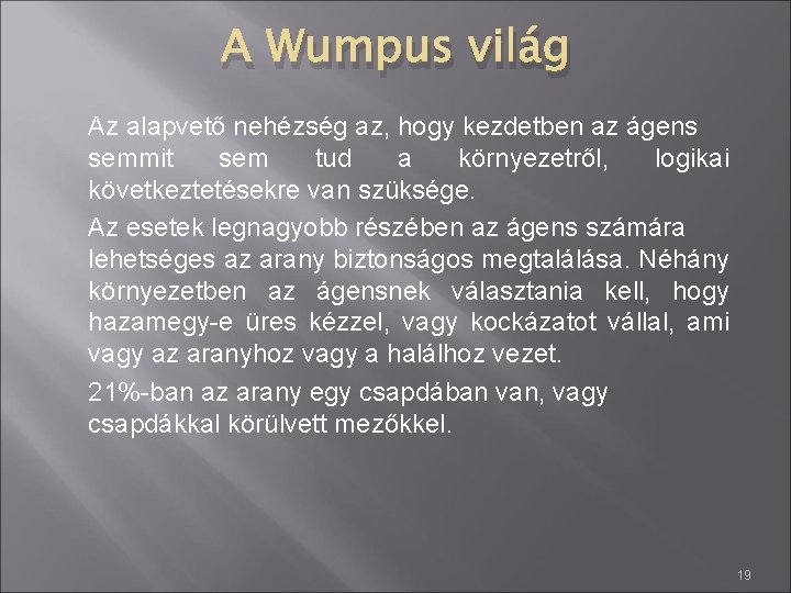 A Wumpus világ Az alapvető nehézség az, hogy kezdetben az ágens semmit sem tud