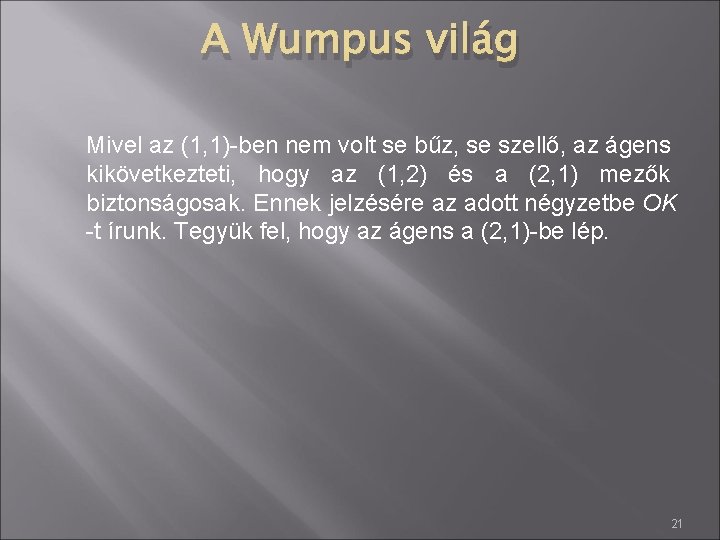 A Wumpus világ Mivel az (1, 1)-ben nem volt se bűz, se szellő, az