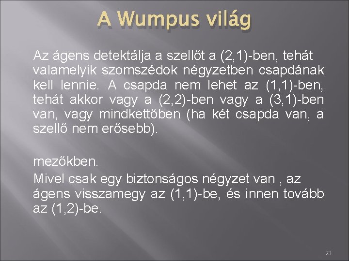 A Wumpus világ Az ágens detektálja a szellőt a (2, 1)-ben, tehát valamelyik szomszédok