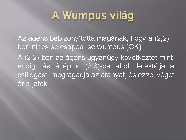 A Wumpus világ Az ágens bebizonyította magának, hogy a (2, 2)ben nincs se csapda,