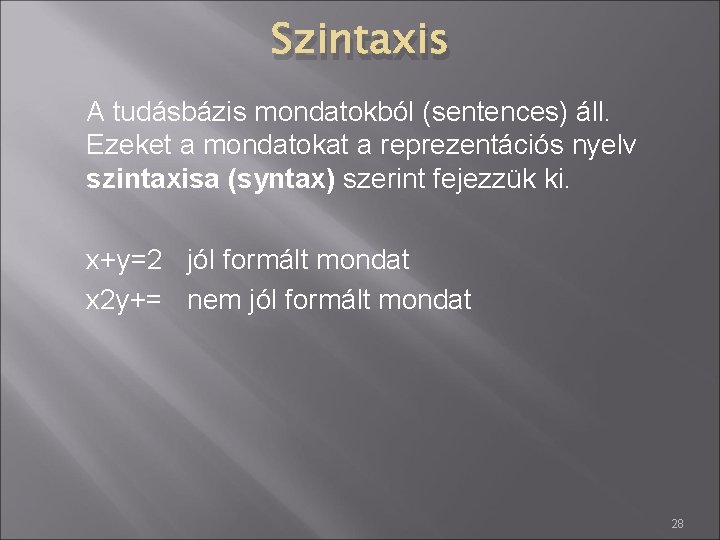 Szintaxis A tudásbázis mondatokból (sentences) áll. Ezeket a mondatokat a reprezentációs nyelv szintaxisa (syntax)