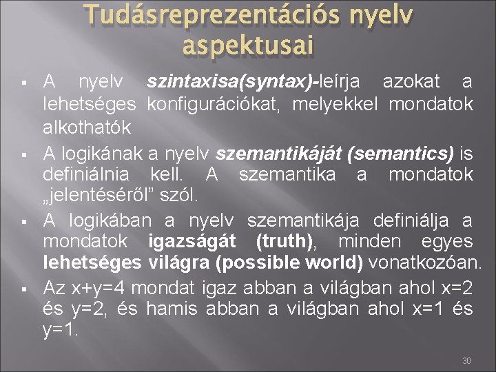 Tudásreprezentációs nyelv aspektusai § § A nyelv szintaxisa(syntax)-leírja azokat a lehetséges konfigurációkat, melyekkel mondatok