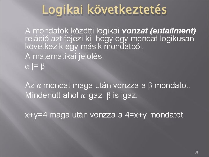 Logikai következtetés A mondatok közötti logikai vonzat (entailment) reláció azt fejezi ki, hogy egy