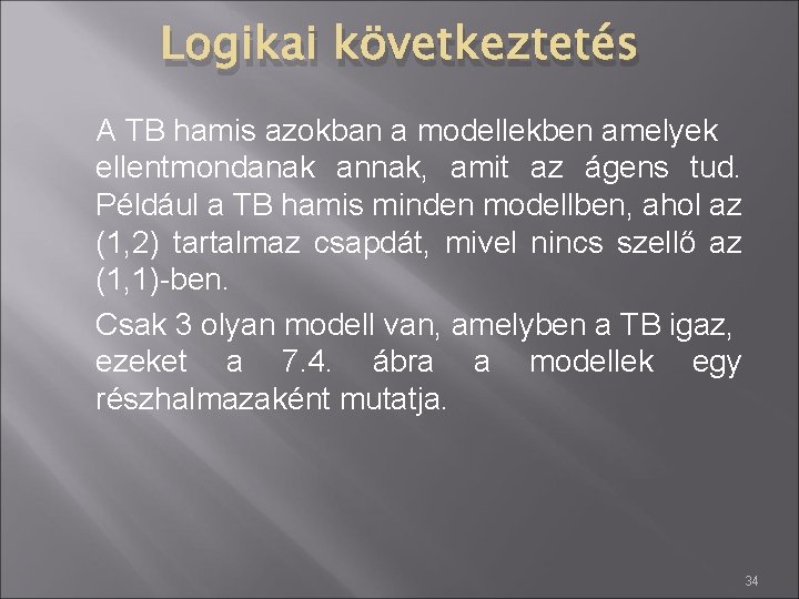 Logikai következtetés A TB hamis azokban a modellekben amelyek ellentmondanak annak, amit az ágens