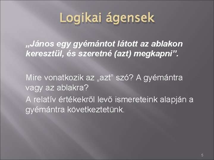 Logikai ágensek „János egy gyémántot látott az ablakon keresztül, és szeretné (azt) megkapni”. Mire