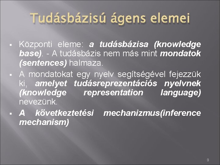 Tudásbázisú ágens elemei § § § Központi eleme: a tudásbázisa (knowledge base). - A