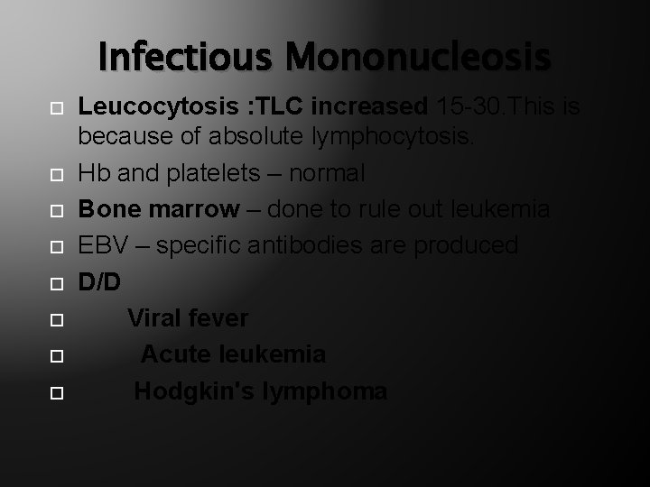 Infectious Mononucleosis Leucocytosis : TLC increased 15 -30. This is because of absolute lymphocytosis.