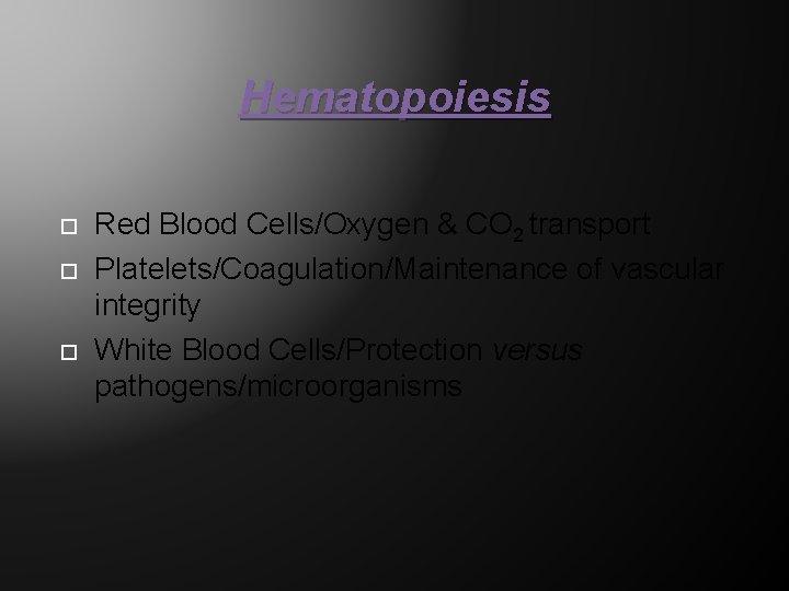 Hematopoiesis Red Blood Cells/Oxygen & CO 2 transport Platelets/Coagulation/Maintenance of vascular integrity White Blood