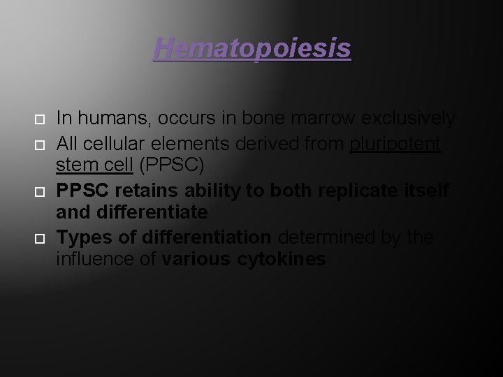 Hematopoiesis In humans, occurs in bone marrow exclusively All cellular elements derived from pluripotent