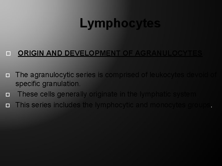 Lymphocytes ORIGIN AND DEVELOPMENT OF AGRANULOCYTES The agranulocytic series is comprised of leukocytes devoid