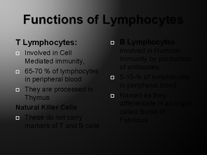 Functions of Lymphocytes T Lymphocytes: Involved in Cell Mediated immunity, 65 -70 % of