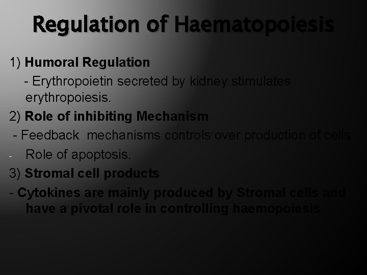 Regulation of Haematopoiesis 1) Humoral Regulation - Erythropoietin secreted by kidney stimulates erythropoiesis. 2)