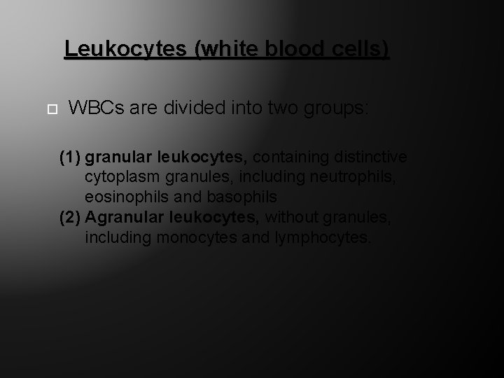 Leukocytes (white blood cells) WBCs are divided into two groups: (1) granular leukocytes, containing