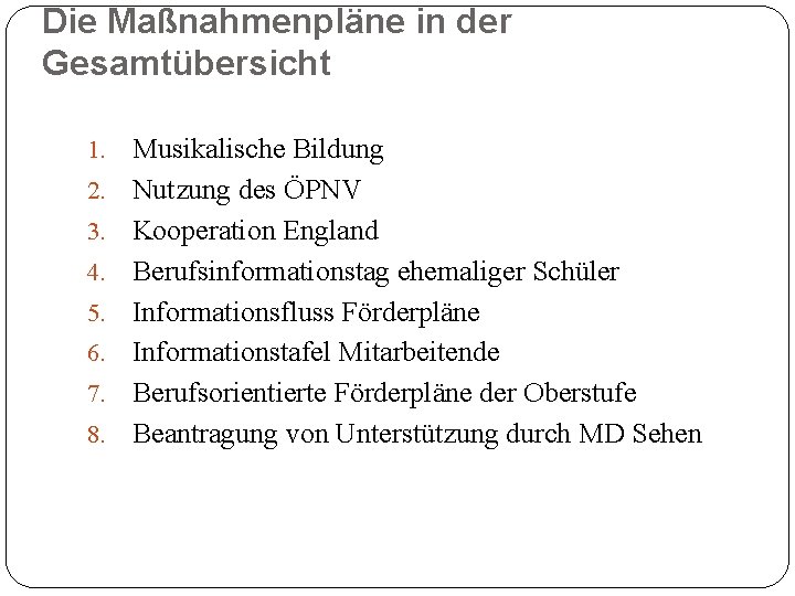 Die Maßnahmenpläne in der Gesamtübersicht 1. 2. 3. 4. 5. 6. 7. 8. Musikalische