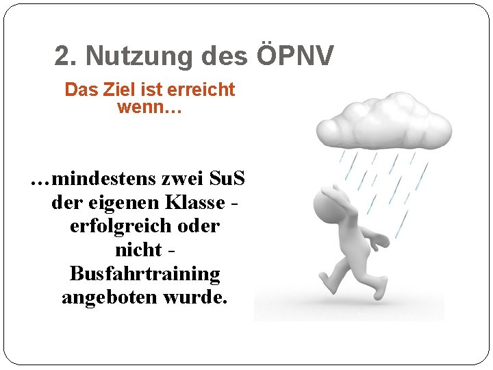 2. Nutzung des ÖPNV Das Ziel ist erreicht wenn… …mindestens zwei Su. S der