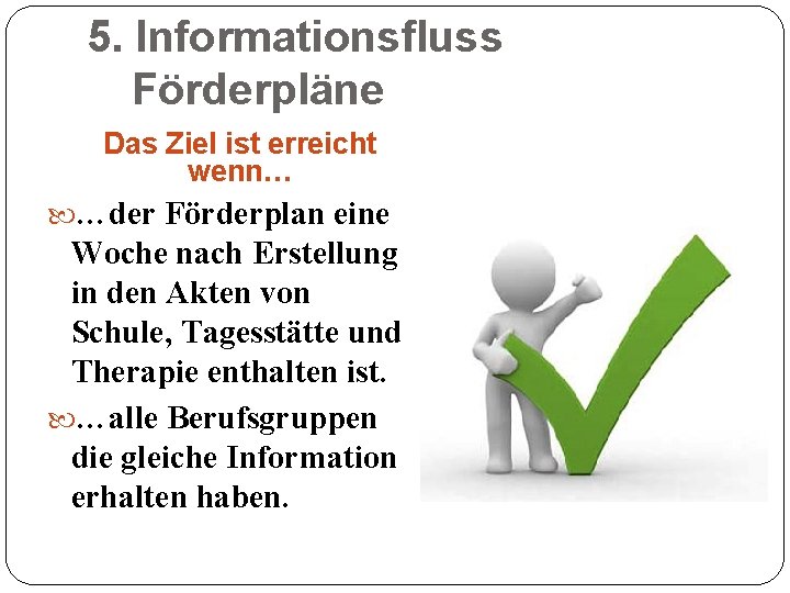 5. Informationsfluss Förderpläne Das Ziel ist erreicht wenn… …der Förderplan eine Woche nach Erstellung
