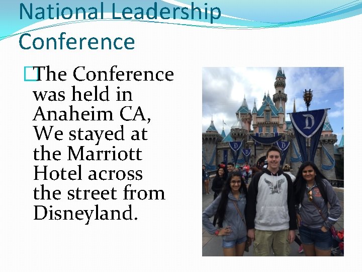 National Leadership Conference �The Conference was held in Anaheim CA, We stayed at the