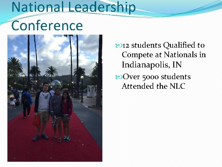 National Leadership Conference 12 students Qualified to Compete at Nationals in Indianapolis, IN Over