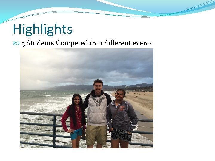 Highlights 3 Students Competed in 11 different events. 