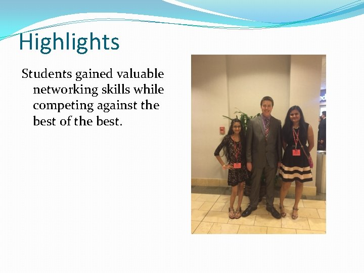 Highlights Students gained valuable networking skills while competing against the best of the best.