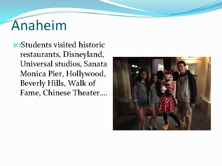 Anaheim Students visited historic restaurants, Disneyland, Universal studios, Sanata Monica Pier, Hollywood, Beverly Hills,