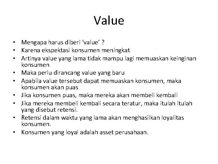 Value • Mengapa harus diberi ‘value’ ? • Karena ekspektasi konsumen meningkat • Artinya