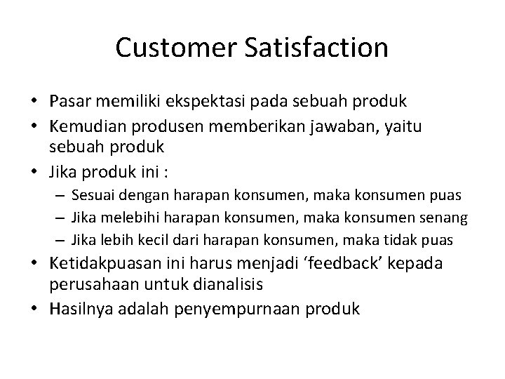 Customer Satisfaction • Pasar memiliki ekspektasi pada sebuah produk • Kemudian produsen memberikan jawaban,