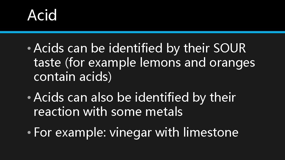 Acid • Acids can be identified by their SOUR taste (for example lemons and