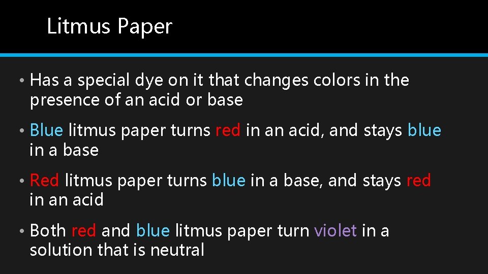 Litmus Paper • Has a special dye on it that changes colors in the