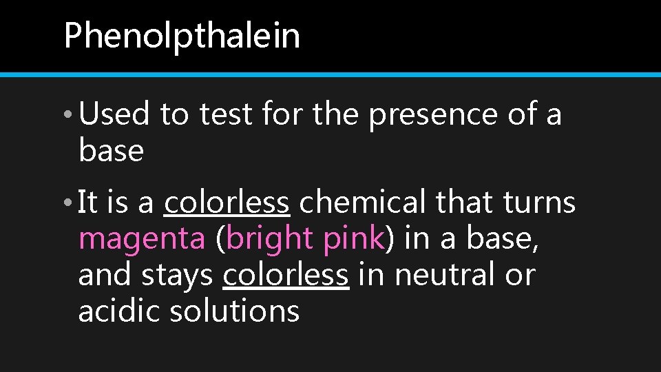 Phenolpthalein • Used to test for the presence of a base • It is