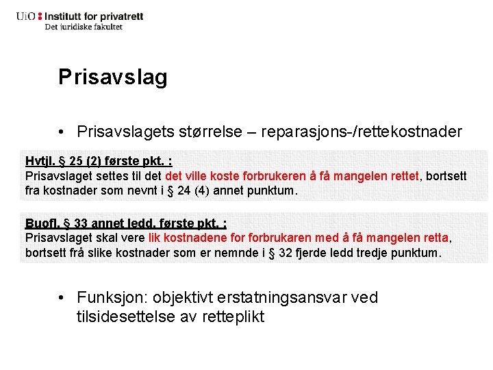 Prisavslag • Prisavslagets størrelse – reparasjons-/rettekostnader Hvtjl. § 25 (2) første pkt. : Prisavslaget