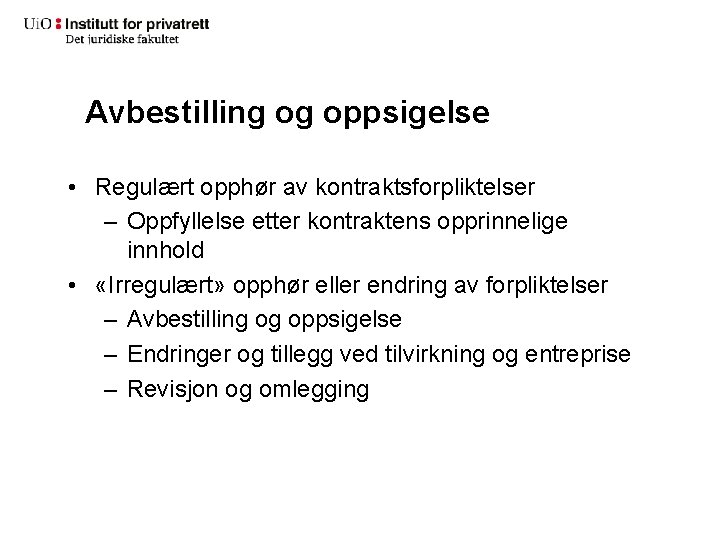 Avbestilling og oppsigelse • Regulært opphør av kontraktsforpliktelser – Oppfyllelse etter kontraktens opprinnelige innhold