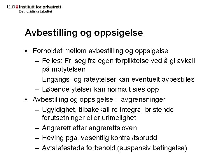 Avbestilling og oppsigelse • Forholdet mellom avbestilling og oppsigelse – Felles: Fri seg fra