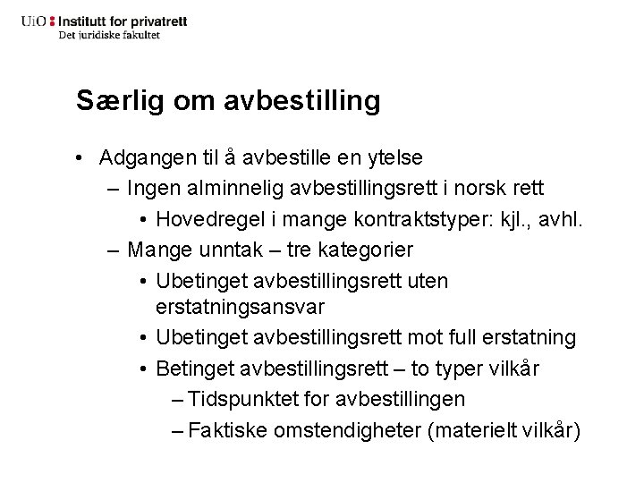 Særlig om avbestilling • Adgangen til å avbestille en ytelse – Ingen alminnelig avbestillingsrett