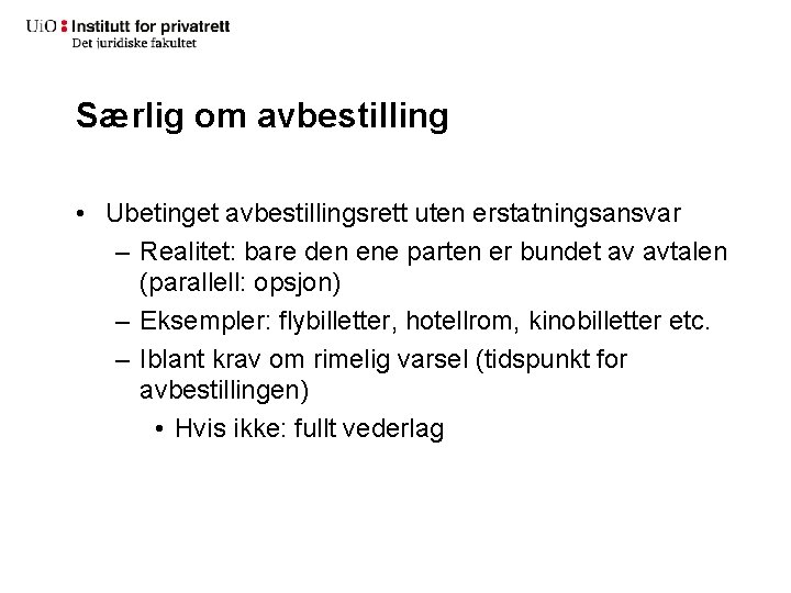 Særlig om avbestilling • Ubetinget avbestillingsrett uten erstatningsansvar – Realitet: bare den ene parten