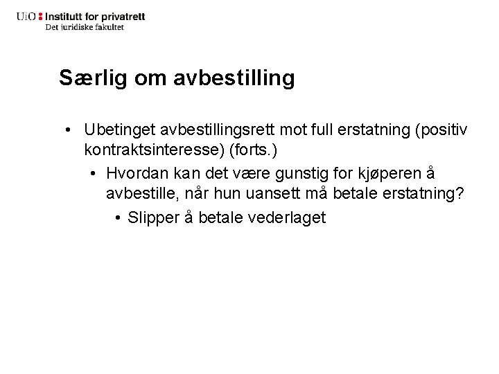 Særlig om avbestilling • Ubetinget avbestillingsrett mot full erstatning (positiv kontraktsinteresse) (forts. ) •