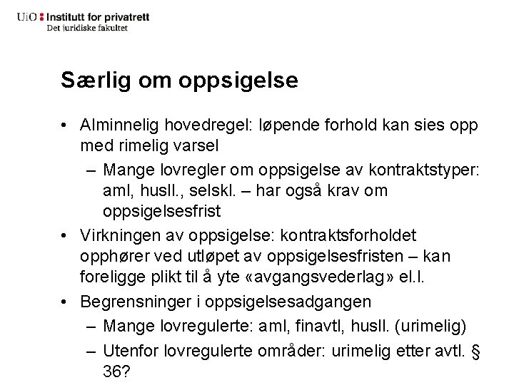 Særlig om oppsigelse • Alminnelig hovedregel: løpende forhold kan sies opp med rimelig varsel