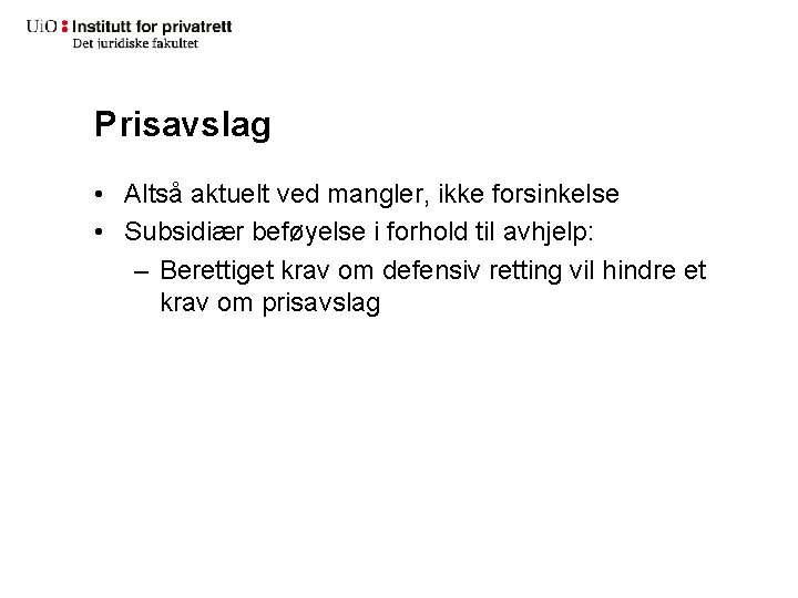 Prisavslag • Altså aktuelt ved mangler, ikke forsinkelse • Subsidiær beføyelse i forhold til