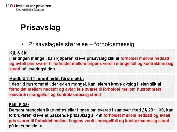 Prisavslag • Prisavslagets størrelse – forholdsmessig Kjl. § 38: Har tingen mangel, kan kjøperen