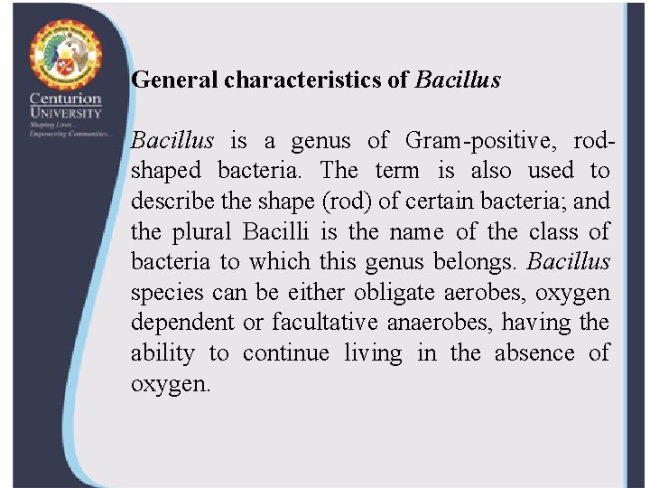 General characteristics of Bacillus is a genus of Gram-positive, rodshaped bacteria. The term is