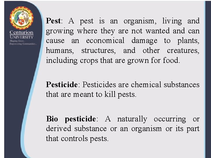 Pest: A pest is an organism, living and growing where they are not wanted