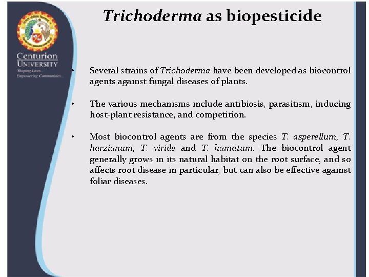 Trichoderma as biopesticide • Several strains of Trichoderma have been developed as biocontrol agents