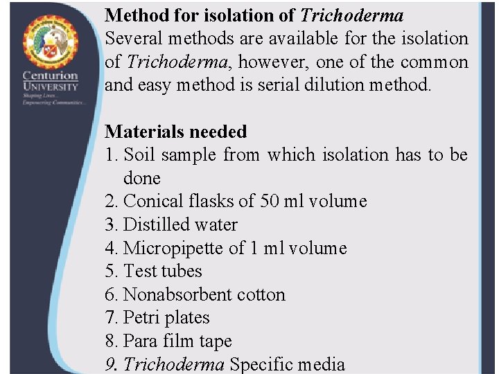 Method for isolation of Trichoderma Several methods are available for the isolation of Trichoderma,